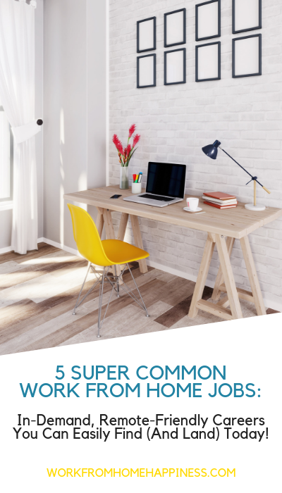 5 Super Common Work From Home Jobs (And How You Can Find and Land One Fast)